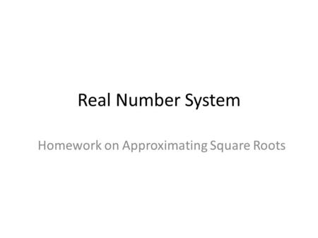 Real Number System Homework on Approximating Square Roots.