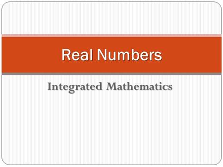 Integrated Mathematics Real Numbers. Rational Numbers Examples of Rational Numbers.