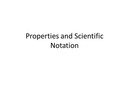 Properties and Scientific Notation