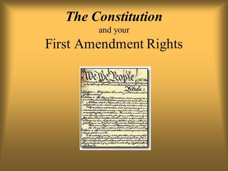 The Constitution and your First Amendment Rights.