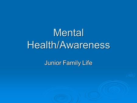 Mental Health/Awareness Junior Family Life. Overview of Unit  Substance Use and Abuse  Define Mental Health and Well Being   Anxiety Disorders  