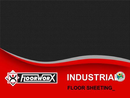 INDUSTRIAL FLOOR SHEETING_. Industrial Floor Sheeting  INTRODUCTION_  BENEFITS_  SUGGESTED SPECIFICATION_  INSTALLATION INSTRUCTIONS_  MAINTENANCE.
