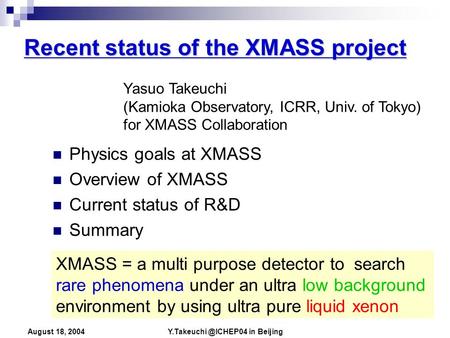 in Beijing August 18, 2004 Recent status of the XMASS project Physics goals at XMASS Overview of XMASS Current status of R&D Summary.