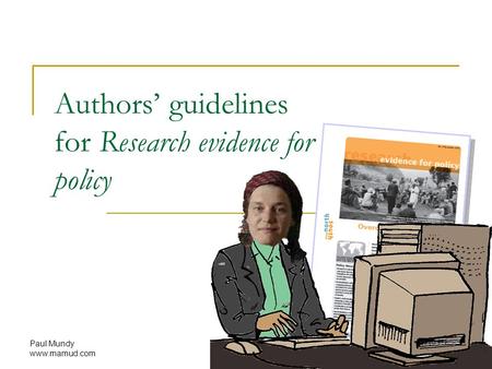 Paul Mundy www.mamud.com Authors’ guidelines for Research evidence for policy.