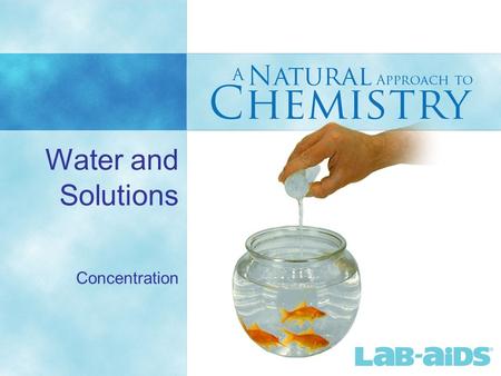Water and Solutions Concentration. 2 9.1 Solutes, Solvents, and Water concentration: the amount of each solute compared to the total solution. Concentration.