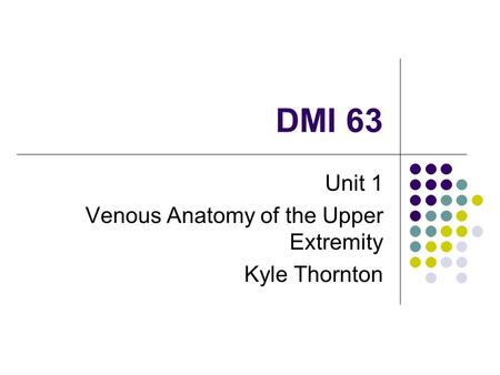 Unit 1 Venous Anatomy of the Upper Extremity Kyle Thornton