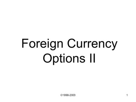 ©1998-20031 Foreign Currency Options II. ©1998-2003 1. Using Options for Hedging.