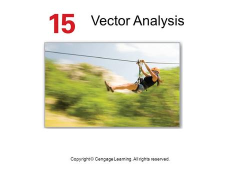 Copyright © Cengage Learning. All rights reserved. Vector Analysis.