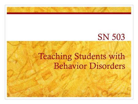 SN 503 Teaching Students with Behavior Disorders.