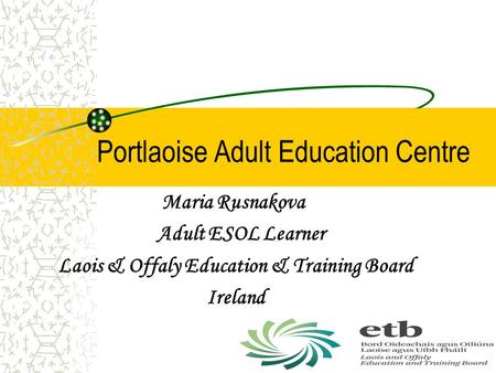Portlaoise Adult Education Centre Maria Rusnakova Adult ESOL Learner Laois & Offaly Education & Training Board Ireland.