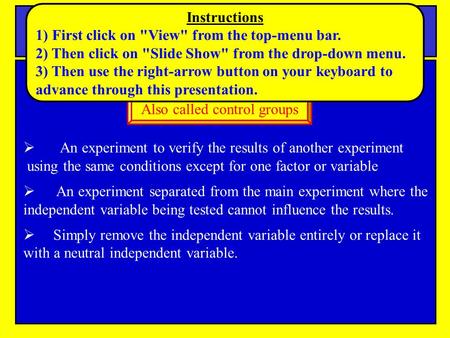 What Are Control Experiments?  An experiment to verify the results of another experiment using the same conditions except for one factor or variable 