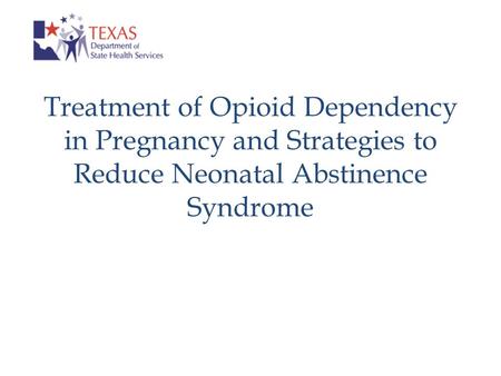 Treatment of Opioid Dependency in Pregnancy and Strategies to Reduce Neonatal Abstinence Syndrome.