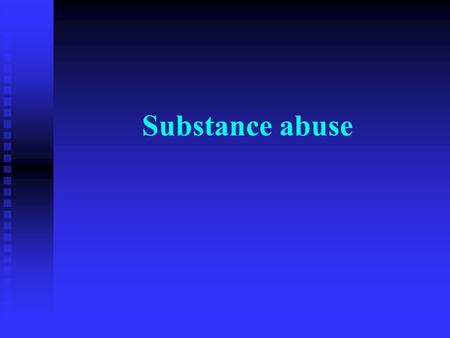 Substance abuse. Substance abuse, dependence, withdrawal, tolerance, and demographics Substance abuse, dependence, withdrawal, tolerance, and demographics.