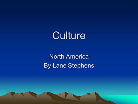 Culture North America By Lane Stephens. Language English abcdefghijklmnopqrstuvwxyz.