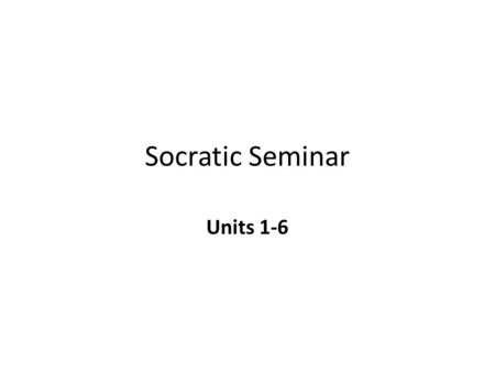 Socratic Seminar Units 1-6. Unit 1: Principles of Government What were some of the reasons that the text indicated for governments forming? What effects.