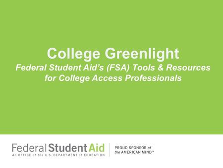 College Greenlight Federal Student Aid’s (FSA) Tools & Resources for College Access Professionals.
