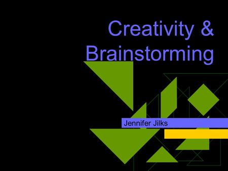 Creativity & Brainstorming Jennifer Jilks. Agenda  Overview  Brainstorming objectives  Rules  Brainstorming activities  Summarize  Next steps.