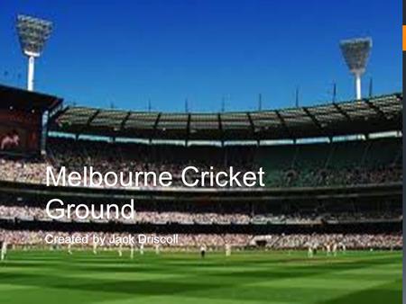 Melbourne Cricket Ground Created by Jack Driscoll.