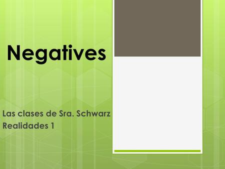 Negatives Las clases de Sra. Schwarz Realidades 1.