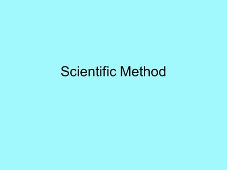 Scientific Method. Scientific method: A logical and orderly way to solve a problem. No one set “THE Scientific Method”