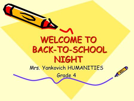 WELCOME TO BACK-TO-SCHOOL NIGHT Mrs. Yankovich HUMANITIES Grade 4.