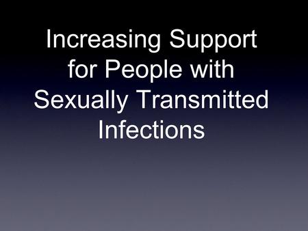 Increasing Support for People with Sexually Transmitted Infections.