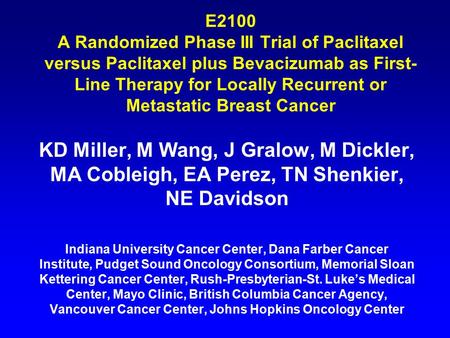 E2100 A Randomized Phase III Trial of Paclitaxel versus Paclitaxel plus Bevacizumab as First- Line Therapy for Locally Recurrent or Metastatic Breast Cancer.