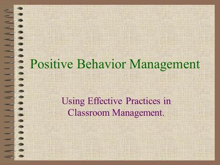 Positive Behavior Management Using Effective Practices in Classroom Management.