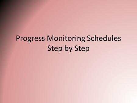Progress Monitoring Schedules Step by Step. LOGIN: Customer ID = 3894 Username= First initial of first name And Last name Ex. mlemire.