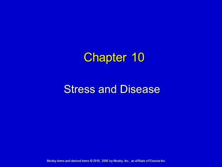 Stress and Disease Chapter 10 Mosby items and derived items © 2010, 2006 by Mosby, Inc., an affiliate of Elsevier Inc.