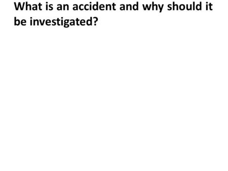 What is an accident and why should it be investigated?