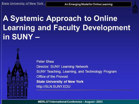 State University of New York An Emerging Model for Online Learning MERLOT International Conference – August - 2003 A Systemic Approach to Online Learning.