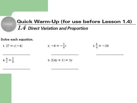 1.4 Direct Variation and Proportion Objectives: Write and apply direct variation equations. Write and solve proportions. Standard: 2.8.11.P Analyze a.