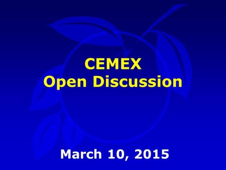 CEMEX Open Discussion March 10, 2015. Outline Background Background Issue Issue Proposed Actions Proposed Actions.