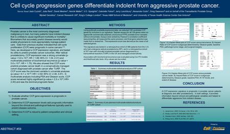 Poster Title ABSTRACT #59 Cell cycle progression genes differentiate indolent from aggressive prostate cancer. Steven Stone 1 Jack Cuzick 2, Julia Reid.