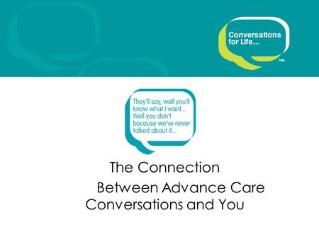 The Connection Between Advance Care Conversations and You.