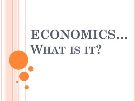 ECONOMICS… W HAT IS IT ?. SS6E1 SS6E1 The student will analyze different economic systems. a. Compare how traditional, command, and market, economies.
