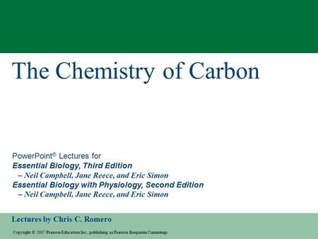 Copyright © 2007 Pearson Education Inc., publishing as Pearson Benjamin Cummings Lectures by Chris C. Romero PowerPoint ® Lectures for Essential Biology,
