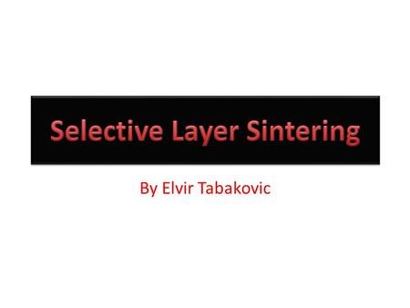 Selective Layer Sintering