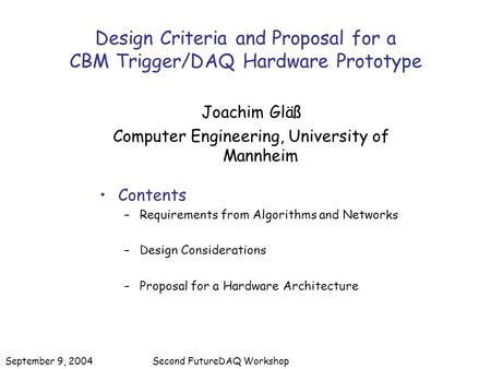 Design Criteria and Proposal for a CBM Trigger/DAQ Hardware Prototype Joachim Gläß Computer Engineering, University of Mannheim Contents –Requirements.