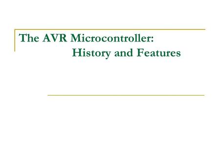 The AVR Microcontroller: History and Features