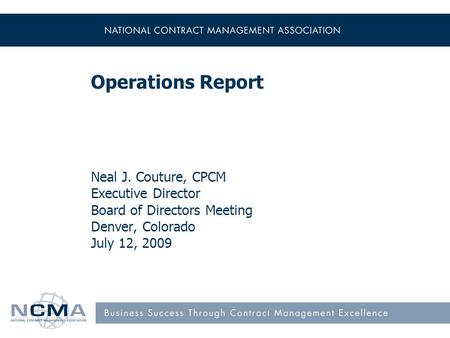 Operations Report Neal J. Couture, CPCM Executive Director Board of Directors Meeting Denver, Colorado July 12, 2009.