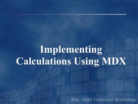 Implementing Calculations Using MDX. Drinks Tea Lemon Earl Grey Coffee Columbian Dimension Family Relationships  Drinks is the Parent of Tea and Coffee.