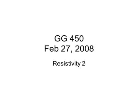 GG 450 Feb 27, 2008 Resistivity 2. Resistivity: Quantitative Interpretation - Flat interface Recall the angles that the current will take as it hits an.