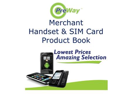 Merchant Handset & SIM Card Product Book. Merchant Cost: $ 69.00 SRP: $ 74.99 Features: Android phone, 5-megapixel camera with HD video capture, memory.