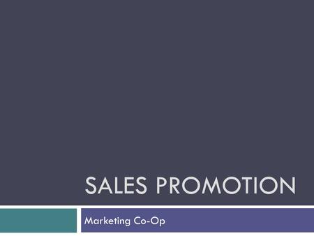 SALES PROMOTION Marketing Co-Op. Sales Promotion  All marketing activities – other than person selling, advertising, and public relations – that are.