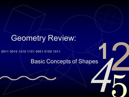 Geometry Review: Basic Concepts of Shapes While the Egyptians and Babylonians demonstrated knowledge about geometry, the Greeks created the first formal.