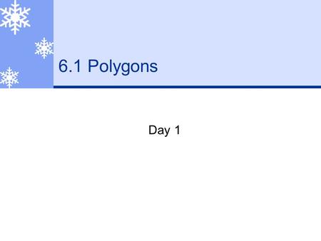 6.1 Polygons Day 1 What is polygon?  Formed by three or more segments (sides).  Each side intersects exactly two other sides, one at each endpoint.