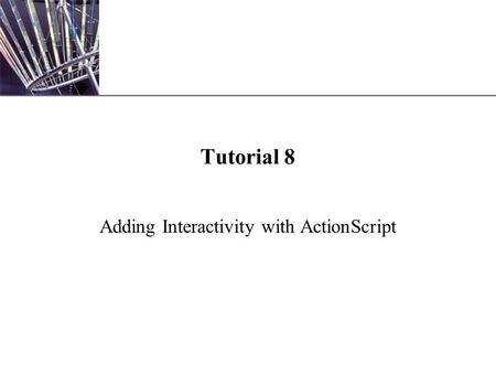 XP Tutorial 8 Adding Interactivity with ActionScript.