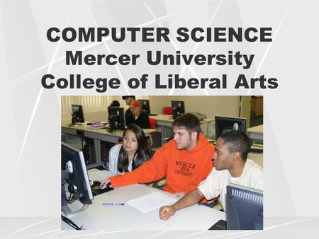COMPUTER SCIENCE Mercer University College of Liberal Arts.